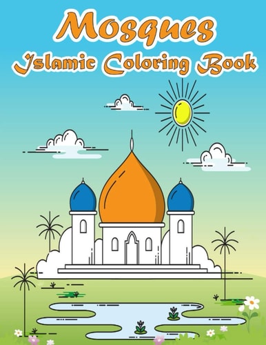 Mosques Islamic Coloring Book A Fun and Educational Muslim Kids Activity Book with Beautiful Masjid Design and Maze Puzzle - Eid and Ramadan Gift for Kids to Celebrate the Holy Month