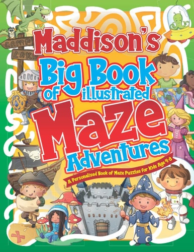 Maddison's Big Book of Illustrated Maze Adventures A Personalised Book of Maze Puzzles for Kids Age 4-8 With Named Puzzle Pages