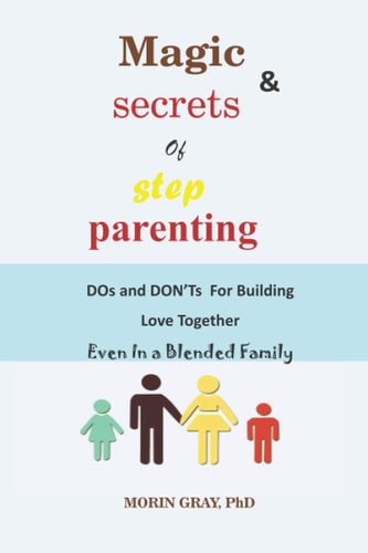 Magic & Secrets of Step Parenting DOs and DON'Ts For Building Love Even In a Blended Family