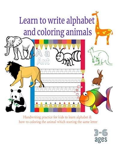 Learn to Write Alphabet and Coloring Animals 3-6 Ages Handwriting Practice for the Kids to Learn the Letters and how to Coloring the Animals, Workbook for Kids Ages 3-6, Size 8.5*11, White Color