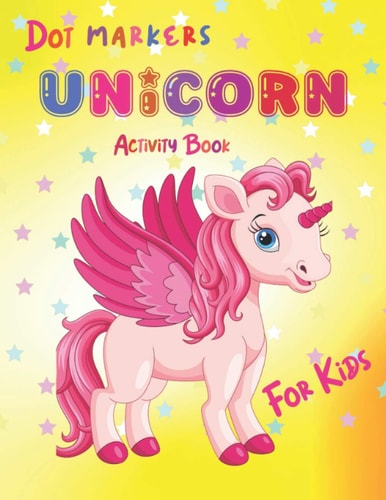 Unicorn Dot Markers Activity Book for Kids Dot Markers Coloring Book for Kids, - Girls, Boys and Toddlers /For Children Aged 2-3-4-5, Preschool Children - Easy Guided BIG DOTS Unicorn Coloring
