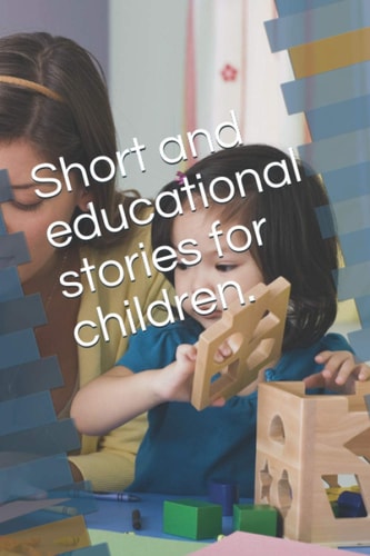 Short and Educational Stories for Children. Mr.Himanshu Lawadia.