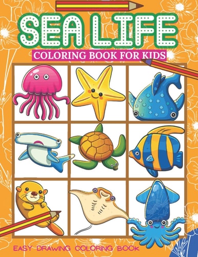 Sea Life Coloring Book For Kids A Coloring Book For Kids Ages 4-8 Beautiful Amazing 50 Ocean Animals To Color Preschool, Kindergarten, Toddlers Coloring Book ( Ocean Animals Coloring Book )