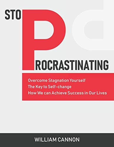 Stop Procrastinating Overcome Stagnation Yourself The Key to Self-change How We Can Achieve Success in Our Lives