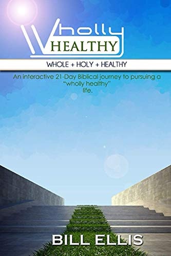 WHOLLY HEALTHY (Whole + Holy + Healthy) The 21-Day Journey