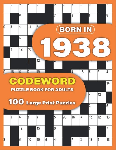 Born In 1938 Codeword Puzzle Book For Adults: Codeword/Code Breaker Logic Puzzle Books For Adults Large Print A Very Special Gift For Seniors Mums And Dad Who Were Born In 1938 To Spend Their Pastime With Relax