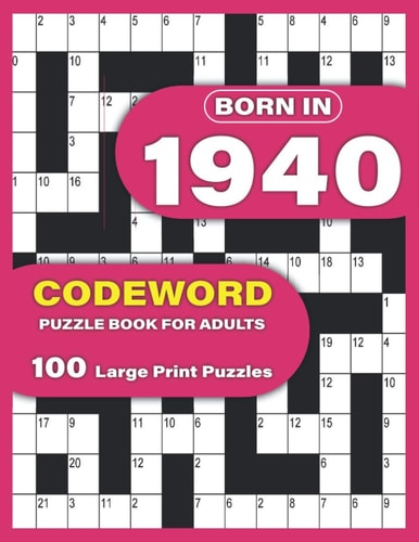 Born In 1940 Codeword Puzzle Book For Adults: Codeword/Code Breaker Logic Puzzle Books For Adults Large Print A Very Special Gift For Seniors Mums And Dad Who Were Born In 1940 To Spend Their Pastime With Relax
