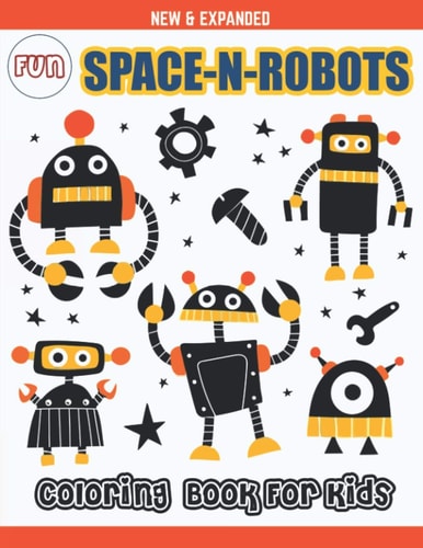 Fun Space-N-Robots Coloring Book for Kids Awesome Robots & Space Coloring Page for Kids - Coloring Book Designed Interior (8.5" X 11") (Coloring Books for Girls, Boys, Children's & Kids)