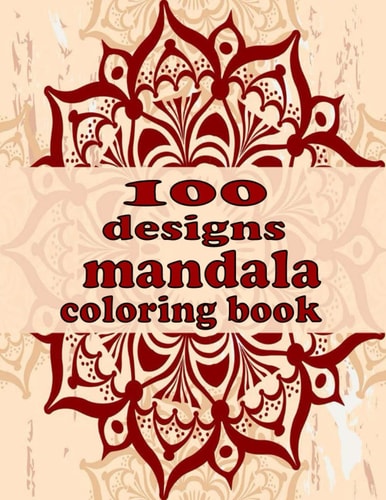 100 Designs Mandala Coloring Book Stress Relieving Mandala Designs for Adults Relaxation 2021: Gifts for Family and Friends 100 Mandalas: Stress ... 100 Pages ( Mandala Coloring Book Special )