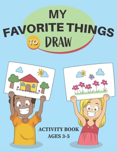 My Favorite Things to Draw Activity Book Ages 3-5 My Little Artist Color and Draw