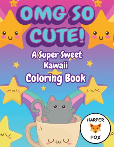 OMG So Cute! a Super Sweet Kawaii Coloring Book Fun, Easy Japanese Style Kawaii Coloring Pages. for Adults and Girls. Fantasy Designs. Cute Cats, Sweet Treats, Animals, Chibi Girls, Witches and More!