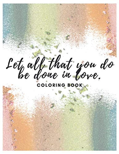 Let All That You Do Be Done In Love Coloring Book