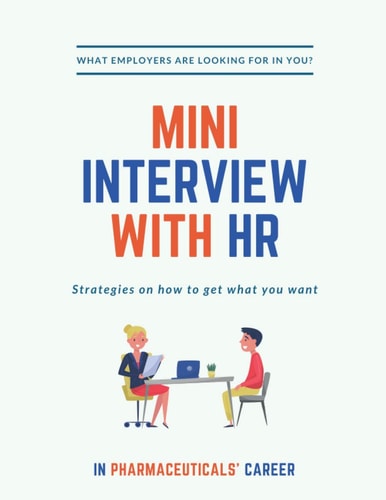 Mini Interview with HR What Employers are Looking for in YOU? Strategies on how to Get what You Want. In Pharmaceuticals Career!: A Quick and Simplified Guide to Hiring and Success in Business and Pharmaceuticals Interviews.