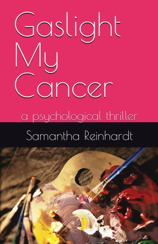 Gaslight My Cancer A Psychological Thriller