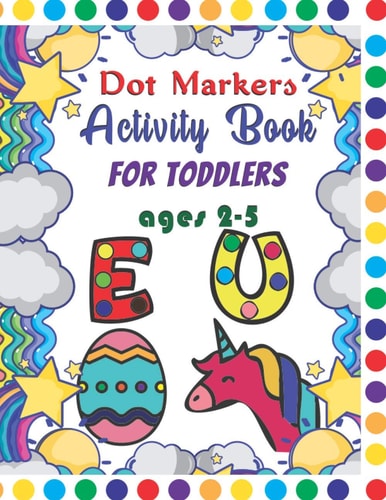 Dot Markers Activity Book For Toddlers Ages 2-5 Dot Markers Activity Book ABC Animals Easy Guided Big Dots For Toddlers Ages 2-5, Dot Markers Activity Book Kindergarten, Alphabet, Numbers And Shapes