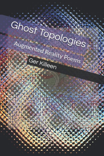 Ghost Topologies Augmented Reality Poems