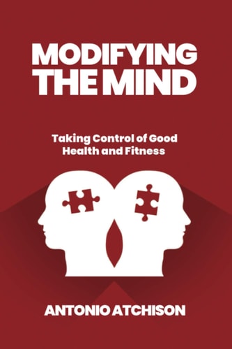Modifying the Mind Taking Control Of Good Health And Fitness