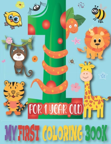 My First Coloring Book for 1 Year Old Fun and Easy Educational Coloring Pages For Toddler, Preschool and Kindergarten Ages 1-4 (Animals for Toddler Coloring Book)