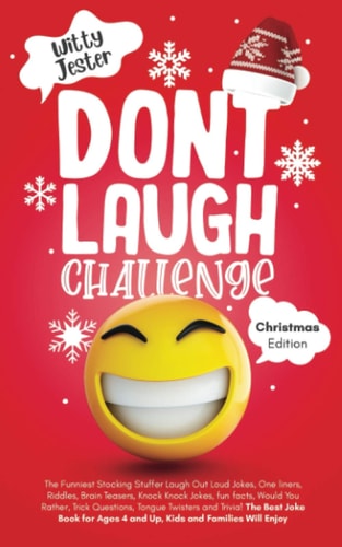 Don't Laugh Challenge - Christmas Edition The Funniest Stocking Stuffer Laugh Out Loud Jokes, One Liners, Riddles, Brain Teasers, Knock Knock Jokes, Fun Facts, Would You Rather, Trick Questions,