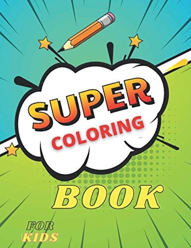 Super Coloring Book for Kids Great Drawings of Animals and Grometric Shapes Valid for All Ages