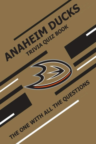 Anaheim Ducks Trivia Quiz Book The One With All The Questions