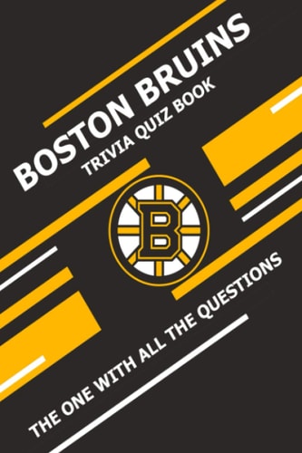 Boston Bruins Trivia Quiz Book The One With All The Questions