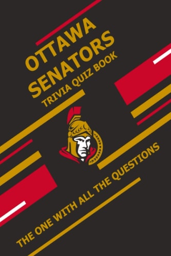 Ottawa Senators Trivia Quiz Book The One With All The Questions