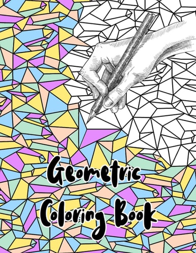 Geometric Coloring Book Abstract Geometric Patterns for Stress and Anxiety Relief. An Adult Coloring Book for Relaxation