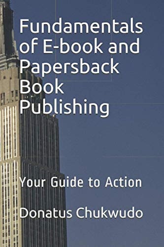 Fundamentals of E-book and Papersback Book Publishing Your Guide to Action