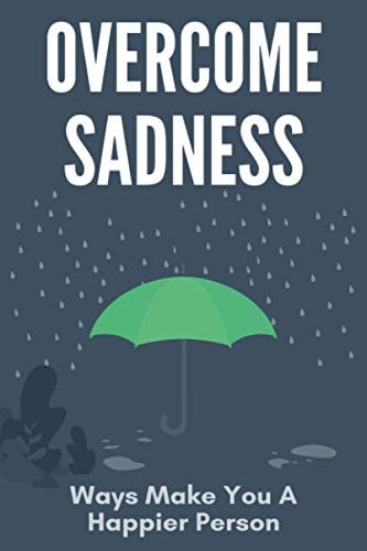 Overcome Sadness Ways Make You A Happier Person: To Be Happy Go Lucky