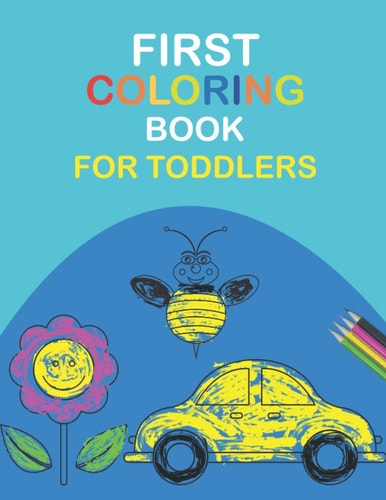 My First Coloring Book My First Toddler Coloring Book I Adorable Children's Book with 24 Easy Illustration to Learn Word and Color I For Kids Ages 2-4