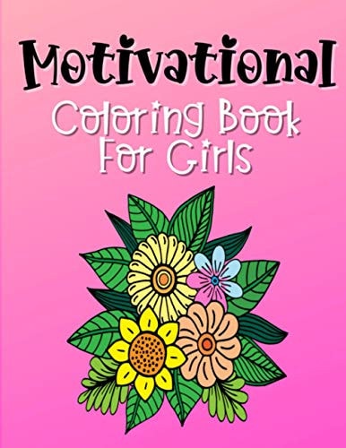 Motivational Coloring Book For Girls Empowering and Inspiration Quotes With Flower Mandala Coloring Pages For Girls