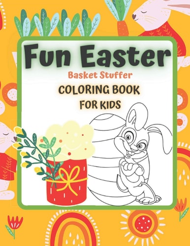 FUN EASTER Basket Stuffer Coloring Book for KIDS EASTER IS COMING 4-12 Ages Activity Colouring Ideal Crafts Gifts Child Prek Preschooler Includes Cute Illustrations to Color Including Inspiring Themes Bunnies Chicks Lambs Easter Eggs Flowers and More