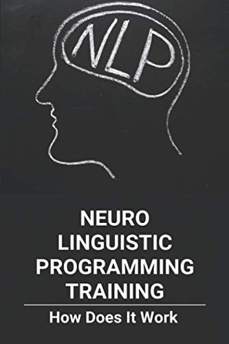 Neuro Linguistic Programming Training How Does It Work: Neuro Linguistic Programming Discredited