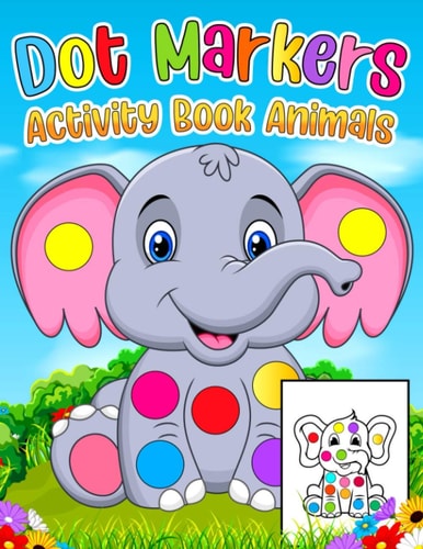 Dot Markers Activity Book Animals Animals Dot Markers Coloring Book For Kids A Great Coloring Books For Toddlers, Preschoolers and Kindergarteners