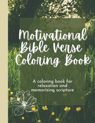 Motivational Bible Verse Coloring Book A Flower-Themed Coloring Book For Relaxation And Memorizing Scripture