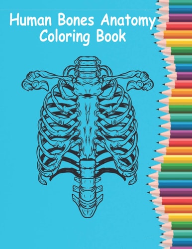 Human Bones Anatomy Coloring Book Human Anatomy Coloring Book For Learn and Color Human Bones.(8.5*11)"inch Coloring Book