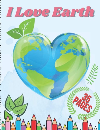 I Love Earth Educational Drawing Book for Boys & Girls, Fun Planet Earth Activity Book for Children and Toddlers with Illustrations of Earth, Nature, Outdoor and Plant