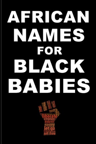 AFRICAN NAMES for BLACK BABIES A Book of Traditional African Names for Proud Black Parents - Black Names Matter