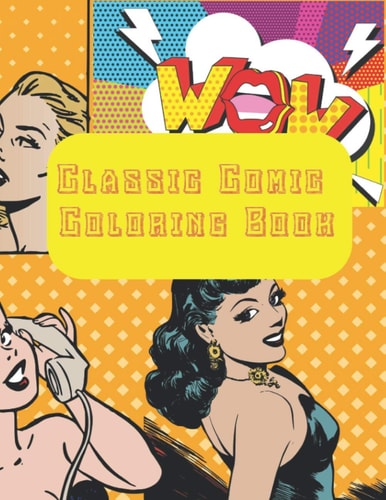 Classic Comic Coloring Book Pop Art Coloring Book Fun for Children and Adults! 8.5x11 Inches and 40 Pages