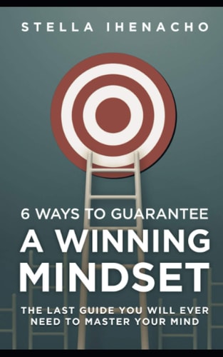 6 Ways To Guarantee A Winning Mindset The Last Guide You Will Ever Need To Master Your Mind