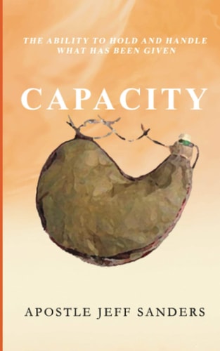 Capacity The Ability to Hold and Handle What Has Been Given