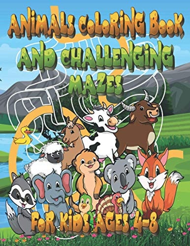 Animals Coloring Book and Challenging Mazes for Kids Ages 4-8 So Many Awesome Animals And Mazes that All Children Love, Easy Coloring Pages for Kids