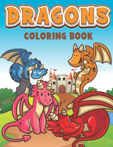 Dragons Coloring Book Cute & Funny Baby Dragon Coloring Book, Amazing Fantasy Creatures, Hilarious Cartoon Scenes