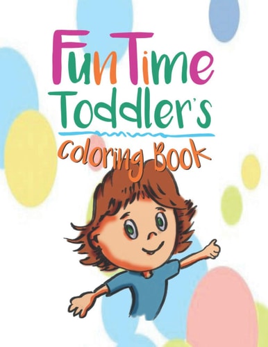 FunTime Toddler Coloring Book The Early Years Are the Most Important