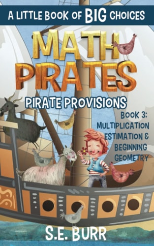 Pirate Provisions Multiplication, Estimation, and Beginning Geometry: A Little Book of BIG Choices