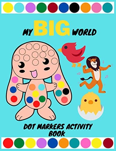 Dot Markers Activity Book My BIG World: Large Drawing Dots are Easy to Direct and Learn Draw Bitmap Page Daily. a Gift for Children Aged 1-5