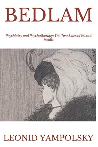 Bedlam Psychiatry and Psychotherapy: The Two Sides of Mental Health