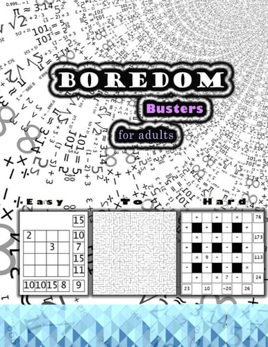 Boredom Busters for Adults Adults Activity Book, Easy to Hard Brain Games, SUDOKU, CROSS WORD, MAZES, WORD SEARCH, MATH SQUARE, PUZZLE.