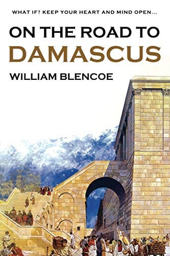 On the Road to Damascus What If? Keep Your Heart and Mind Open...